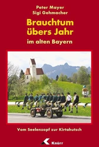 Brauchtum übers Jahr im alten Bayern von Knrr Verlag